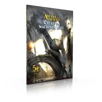 Monte Cook Games Arcana of the Ancients: Where the Machines Wait - EN