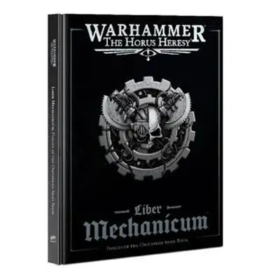 Warhammer The Horus Heresy - Liber Mechanicum: Forces of the Omnissiah Army Book