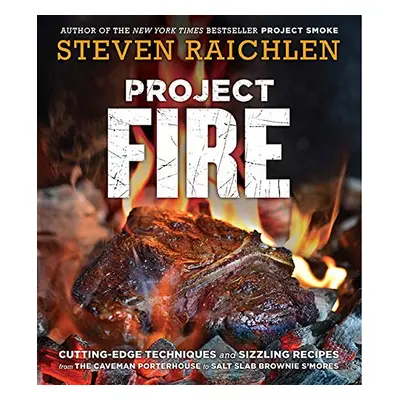 Workman Publishing Steven Raichlen - Project Fire