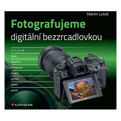 E-kniha: Fotografujeme digitální bezzrcadlovkou od Lukeš Martin