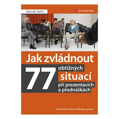 Kniha: Jak zvládnout 77 obtížných situací při prezentacích a přednáškách od Helcl Zdeněk