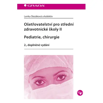 E-kniha: Ošetřovatelství pro střední zdravotnické školy II - Pediatrie, chirurgie od Slezáková L