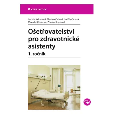 E-kniha: Ošetřovatelství pro zdravotnické asistenty - 1. ročník od Kelnarová Jarmila