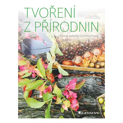 Kniha: Tvoření z přírodnin od Grimmichová Isabella Alena