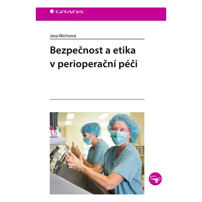 Kniha: Bezpečnost a etika v perioperační péči od Wichsová Jana