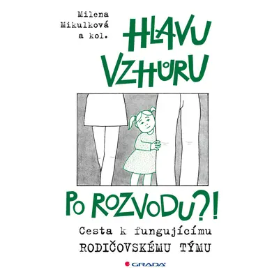 Kniha: Hlavu vzhůru po rozvodu?! od Mikulková Milena