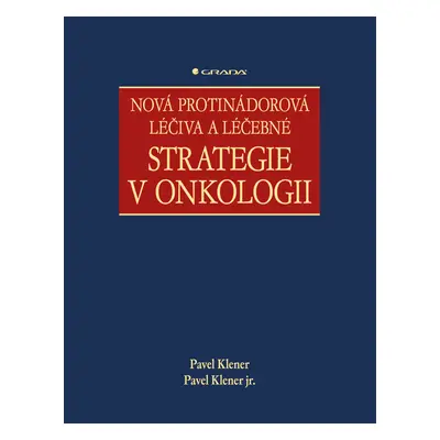 E-kniha: Nová protinádorová léčiva a léčebné strategie v onkologii od Klener Pavel