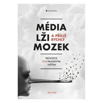 Kniha: Média, lži a příliš rychlý mozek od Nutil Petr