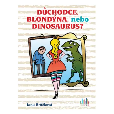 E-kniha: Důchodce, blondýna, nebo dinosaurus? od Brůžková Jana