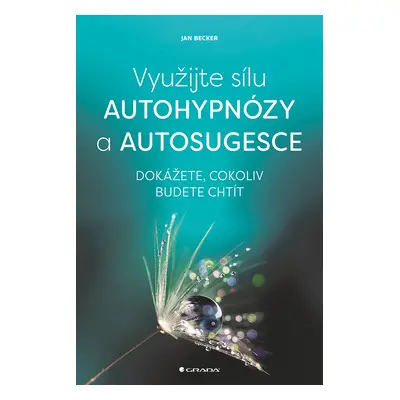 Kniha: Využijte sílu autohypnózy a autosugesce od Becker Jan