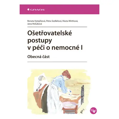 Kniha: Ošetřovatelské postupy v péči o nemocné I od Vytejčková Renata