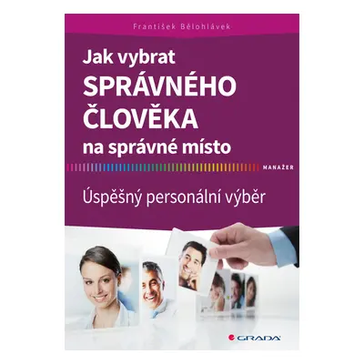 Kniha: Jak vybrat správného člověka na správné místo od Bělohlávek František