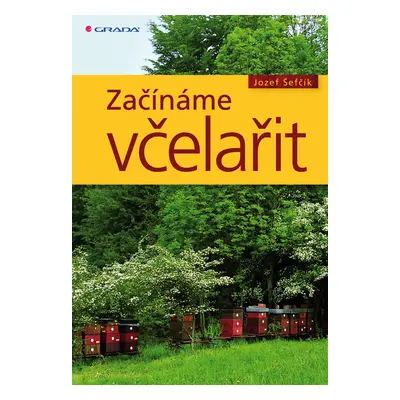 Kniha: Začínáme včelařit od Šefčík Jozef