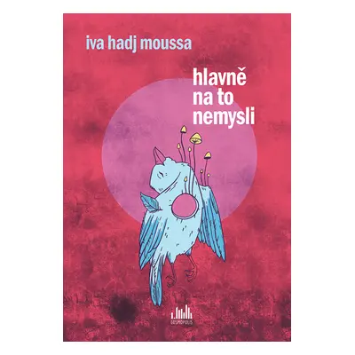 Kniha: Hlavně na to nemysli od Moussa Hadj Iva