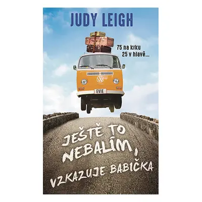 Kniha: Ještě to nebalím, vzkazuje babička od Leigh Judy