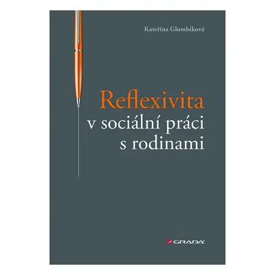 Kniha: Reflexivita v sociální práci s rodinami od Glumbíková Kateřina