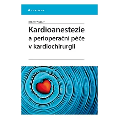 E-kniha: Kardioanestezie a perioperační péče v kardiochirurgii od Wagner Robert