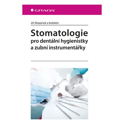 Kniha: Stomatologie pro dentální hygienistky a zubní instrumentářky od Mazánek Jiří