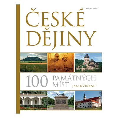 Kniha: České dějiny – 100 památných míst od Kvirenc Jan