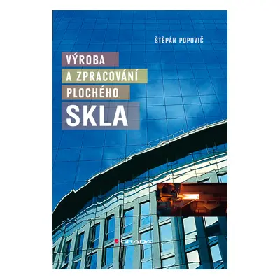 E-kniha: Výroba a zpracování plochého skla od Popovič Štěpán