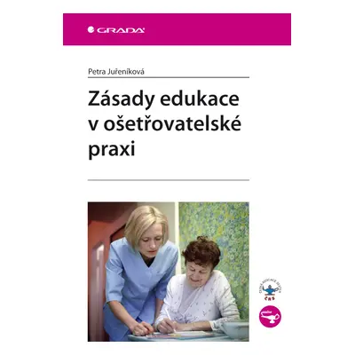 E-kniha: Zásady edukace v ošetřovatelské praxi od Juřeníková Petra