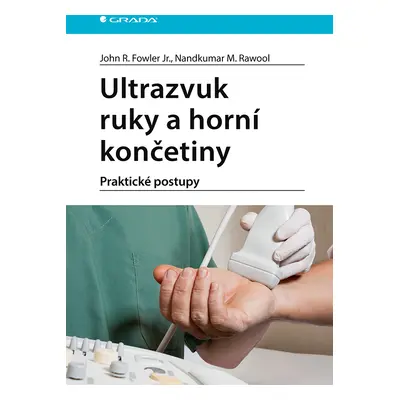 Kniha: Ultrazvuk ruky a horní končetiny od Fowler Jr. R. John