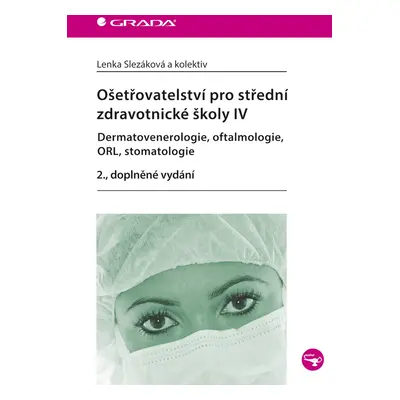 Kniha: Ošetřovatelství pro střední zdravotnické školy IV - Dermatovenerologie, oftalmologie, ORL