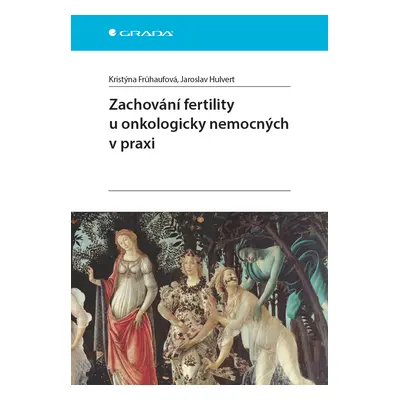 Kniha: Zachování fertility u onkologicky nemocných v praxi od Frühaufová Kristýna