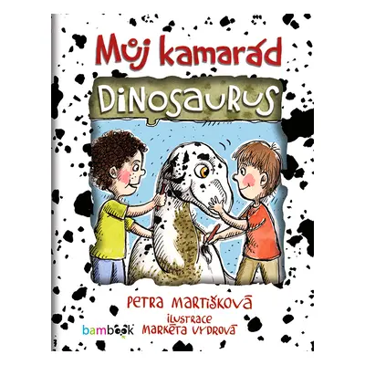 Kniha: Můj kamarád dinosaurus od Martišková Petra