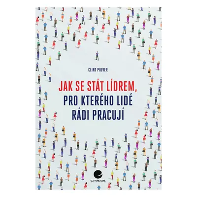 Kniha: Jak se stát lídrem, pro kterého lidé rádi pracují od Pulver Clint