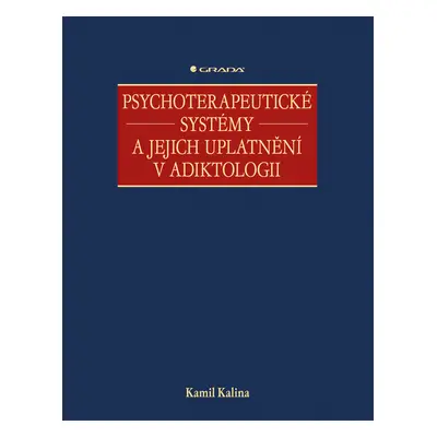 E-kniha: Psychoterapeutické systémy a jejich uplatnění v adiktologii od Kalina Kamil