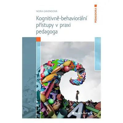 Kniha: Kognitivně-behaviorální přístupy v praxi pedagoga od Gavendová Nora