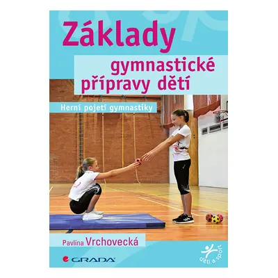 Kniha: Základy gymnastické přípravy dětí od Vrchovecká Pavlína