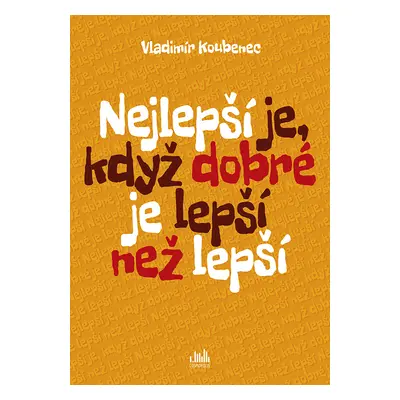 Kniha: Nejlepší je, když dobré je lepší než lepší od Koubenec Vladimír