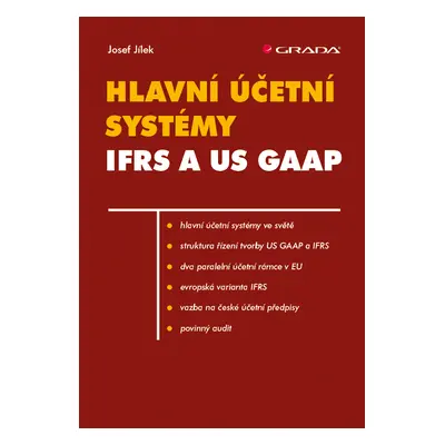 Kniha: Hlavní účetní systémy: IFRS a US GAAP od Jílek Josef