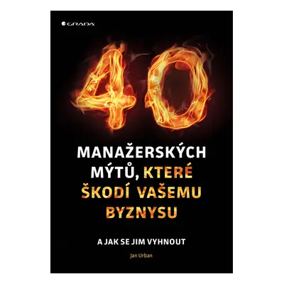 E-kniha: 40 manažerských mýtů, které škodí vašemu byznysu od Urban Jan