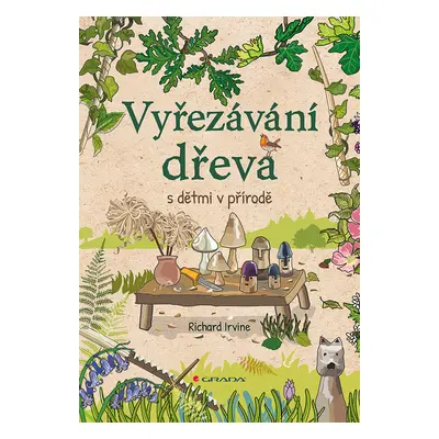 Kniha: Vyřezávání dřeva s dětmi v přírodě od Irvine Richard