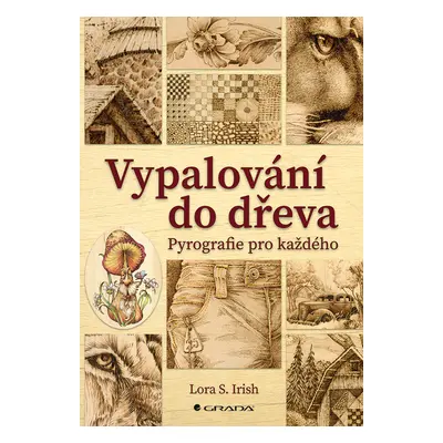 Kniha: Vypalování do dřeva od Irish S. Lora