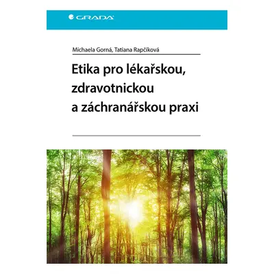 E-kniha: Etika pro lékařskou, zdravotnickou a záchranářskou praxi od Gorná Michaela