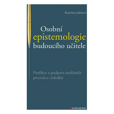 Kniha: Osobní epistemologie budoucího učitele od Juklová Kateřina