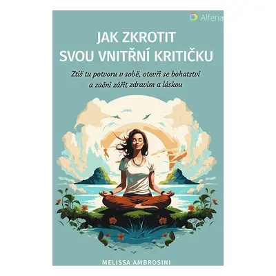 Kniha: Jak zkrotit svou vnitřní kritičku od Ambrosini Melissa