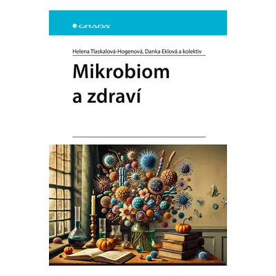 Kniha: Mikrobiom a zdraví od Tlaskalová-Hogenová Helena