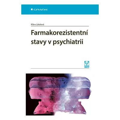 Kniha: Farmakorezistentní stavy v psychiatrii od Látalová Klára