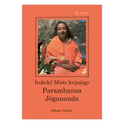 Kniha: Indický Mistr krijajógy - Paramhansa Jógananda od Hnátek Miloslav