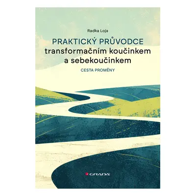 Kniha: Praktický průvodce transformačním koučinkem a sebekoučinkem od Loja Radka