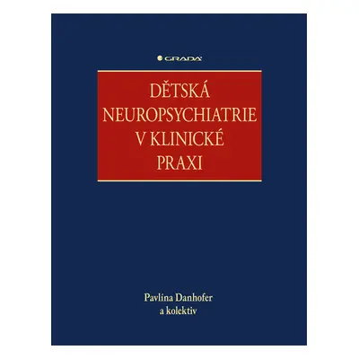 Kniha: Dětská neuropsychiatrie v klinické praxi od Danhofer Pavlína