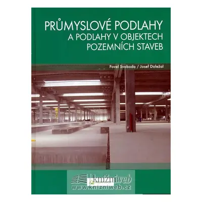 Průmyslové podlahy a podlahy v objektech pozemních staveb - Josef Doležal