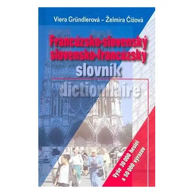 Francúzsko-slovenský slovensko-francúzsky slovník - Viera Gründlerová; Želmíra Čížová