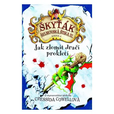 Jak zlomit dračí prokletí (Škyťák Šelmovská Štika III.) 4, 1. vydání - Cressida Cowell