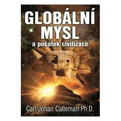 Globální mysl a počátek civilizace - Carl Johan Calleman